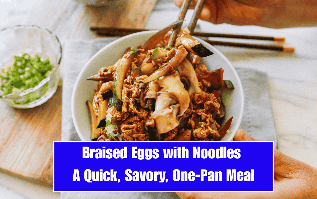 Braised Eggs with Noodles – A Quick, Savory, One-Pan Meal